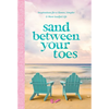 Sand Between Your Toes: Inspirations for a Slower, Simpler, and More Soulful Life - Hardcover