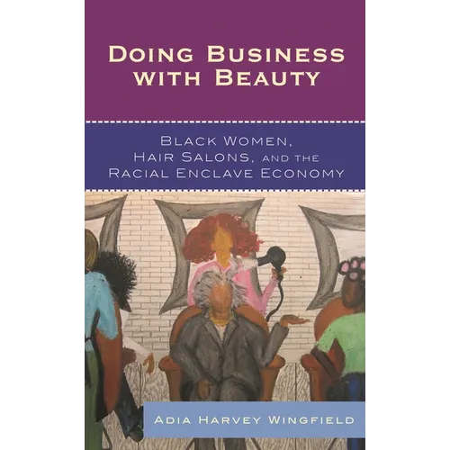 Doing Business With Beauty: Black Women, Hair Salons, and the Racial Enclave Economy - Paperback