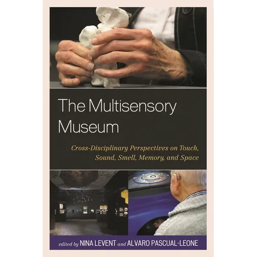 The Multisensory Museum: Cross-Disciplinary Perspectives on Touch, Sound, Smell, Memory, and Space - Paperback
