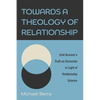 Towards a Theology of Relationship: Emil Brunner's Truth as Encounter in Light of Relationship Science - Paperback