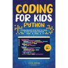 Coding for Kids Python: A Comprehensive Guide that Can Teach Children to Code with Simple Methods - Hardcover