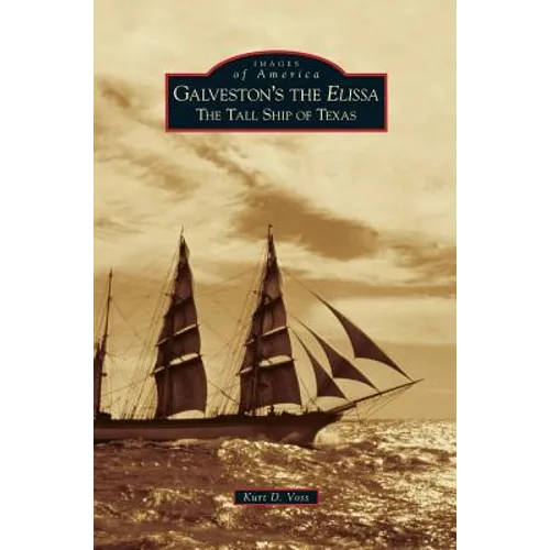 Galveston's the Elissa: The Tall Ship of Texas - Hardcover