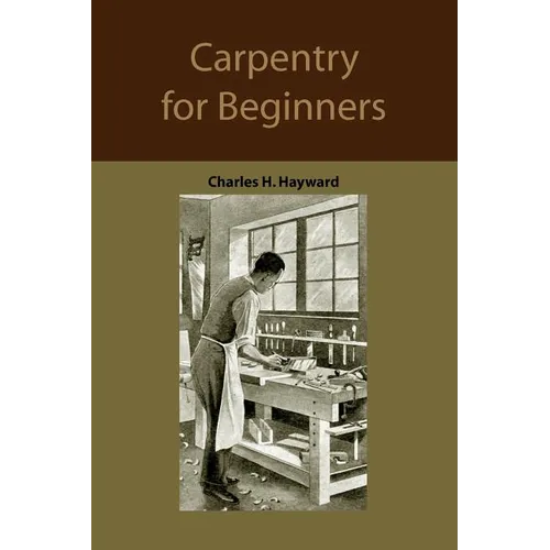 Carpentry for beginners: how to use tools, basic joints, workshop practice, designs for things to make - Paperback