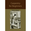 Carpentry for beginners: how to use tools, basic joints, workshop practice, designs for things to make - Paperback