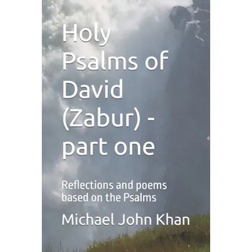 Holy Psalms of David (Zabur) - part one: Reflections and poems based on the Psalms - Paperback