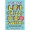 Ultimate Life Skills For Epic Tweens: A Fun To Read Guide On Building Social, Mental, Financial, School And Home Skills To Empower Preteens And Give T - Paperback