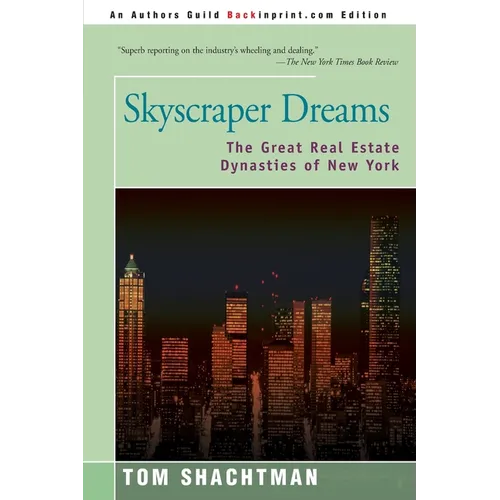 Skyscraper Dreams: The Great Real Estate Dynasties of New York - Paperback