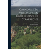 Grundriss zu Vorlesungen über Deutsches Strafrecht - Paperback