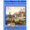 From Whence the Silver, The Role of Money in Colonial America - Paperback