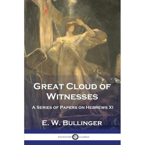 Great Cloud of Witnesses: A Series of Papers on Hebrews XI - Paperback