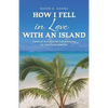 How I Fell in Love with an Island: Tales of Accidental Adventures in the Cook Islands - Paperback