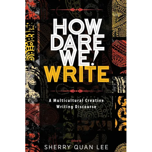 How Dare We! Write: A Multicultural Creative Writing Discourse - Paperback