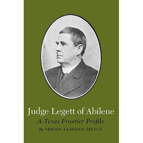 Judge Legett of Abilene: A Texas Frontier Profile - Paperback