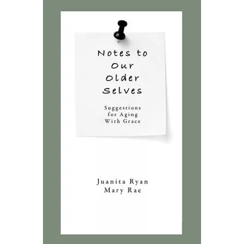 Notes to Our Older Selves: Suggestions for Aging With Grace - Paperback