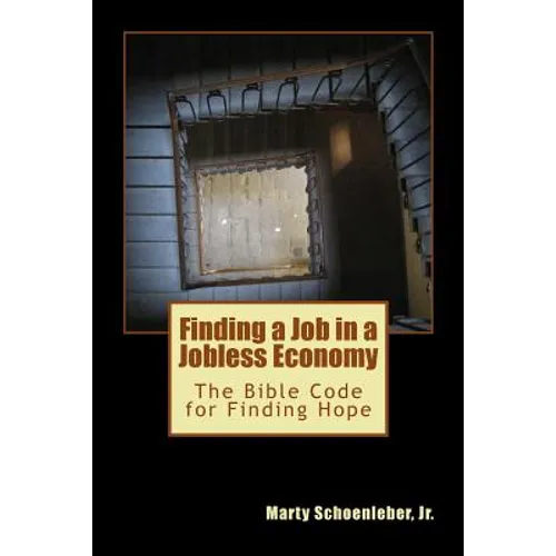 Finding a Job in a Jobless Economy: The Bible Code for Finding a Job - Paperback