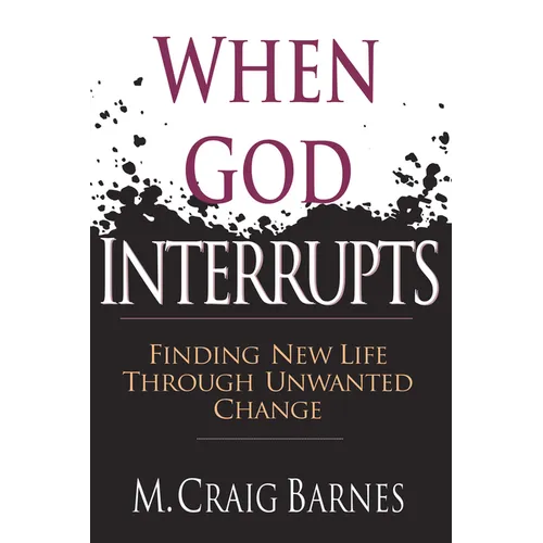 When God Interrupts: Finding New Life Through Unwanted Change - Paperback