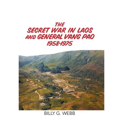 The Secret War in Laos and General Vang Pao 1958-1975 - Hardcover