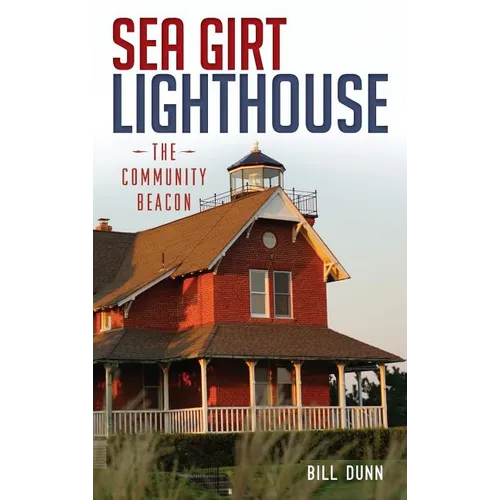 Sea Girt Lighthouse: The Community Beacon - Hardcover