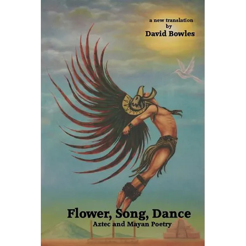 Flower, Song, Dance: Mayan and Aztec Poetry - Paperback