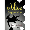 Alice in Corporateland: A Curiouser and Curiouser Bizness - Paperback