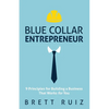 Blue Collar Entrepreneur: 9 Principles for Building a Business That Works for You - Paperback