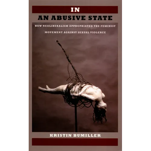 In an Abusive State: How Neoliberalism Appropriated the Feminist Movement against Sexual Violence - Paperback