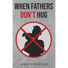 When Fathers Don't Hug - Hardcover