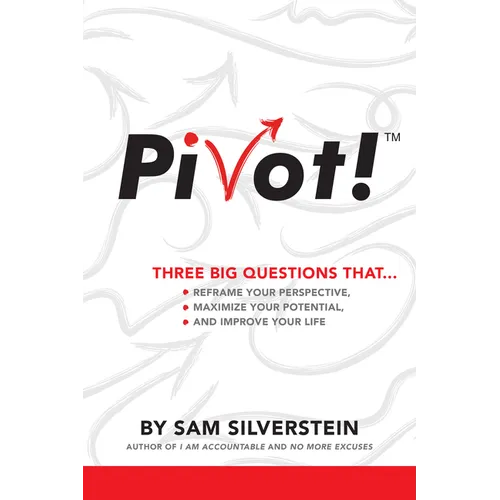 Pivot!: Three Big Questions That...Reframe Your Perspective, Maximize Your Potential, and Improve Your Life - Paperback