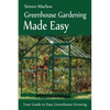 Greenhouse Gardening Made Easy: Your Guide to Greenhouse Growing Easy Growing Techniques - Paperback