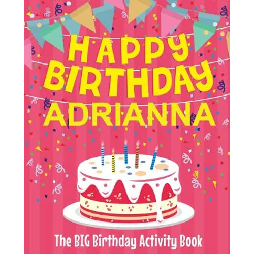 Happy Birthday Adrianna - The Big Birthday Activity Book: (Personalized Children's Activity Book) - Paperback