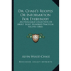Dr. Chase's Recipes or Information for Everybody: An Invaluable Collection of about Eight Hundred Practical Recipes (1866) - Paperback