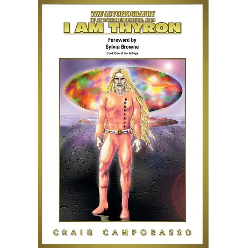 The Autobiography of an Extraterrestrial Saga: I Am Thyron - Hardcover