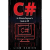 C#: An Ultimate Beginner's Guide to C# - Paperback