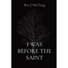 I Was Before the Saint - Paperback