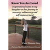 Know You Are Loved: Inspirational Notes to My Daughter on Her Journey to Recovery, Rediscovery and Self-Empowerment - Paperback