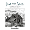 Jim and Ana: The Lives of James Hector Munn (1864-1926) and Ana Mae Edwards Munn (1871-1955) of Leland, Jefferson County, Washingto - Paperback