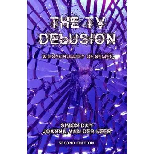 The TV Delusion: A Psychology of Belief - Paperback