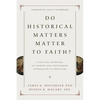 Do Historical Matters Matter to Faith?: A Critical Appraisal of Modern and Postmodern Approaches to Scripture - Paperback