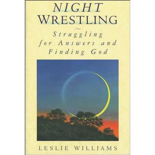 Night Wrestling: Struggling for Answers and Finding God - Paperback