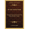 By Life And By Death: Excerpts And Lessons From The Diary Of John C. Stam - Paperback