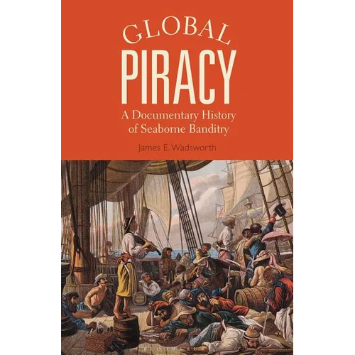 Global Piracy: A Documentary History of Seaborne Banditry - Paperback
