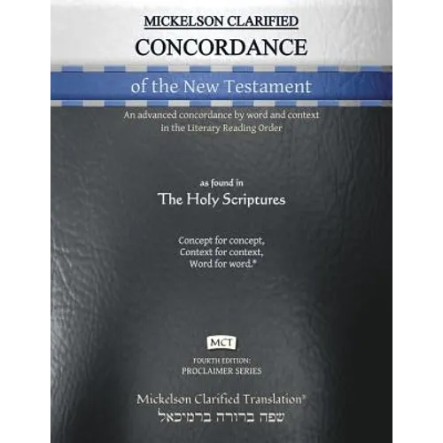 Mickelson Clarified Concordance of the New Testament, MCT: An advanced concordance by word and context in the Literary Reading Order - Paperback