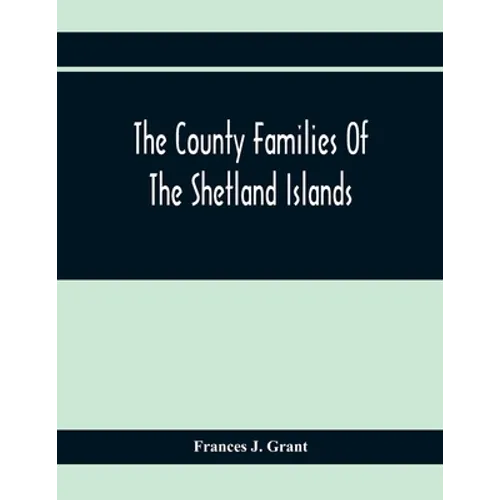 The County Families Of The Shetland Islands - Paperback