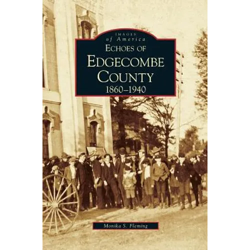 Echoes of Edgecombe County: 1860-1940 - Hardcover