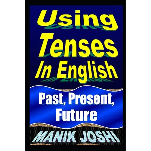 Using Tenses In English: Past, Present, Future - Paperback