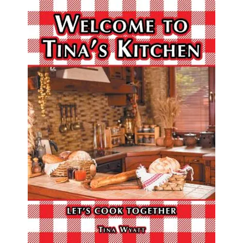 Welcome to Tina's Kitchen: Let's Cook Together - Paperback