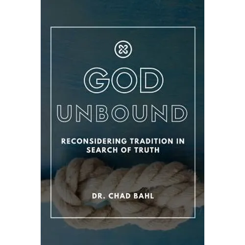 God Unbound: Reconsidering Tradition in Search of Truth - Paperback