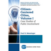 Citizen-Centered Cities, Volume I: Case Studies of Public Involvement - Paperback