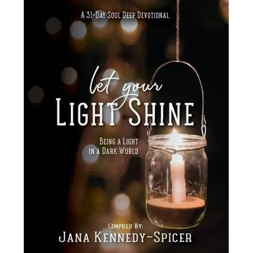 Let Your Light Shine: Being A Light In A Dark World - Paperback