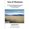 Son of Montana: Describes growing up during mid-twentith century in the Bitterroot Valley of western Montana - Paperback